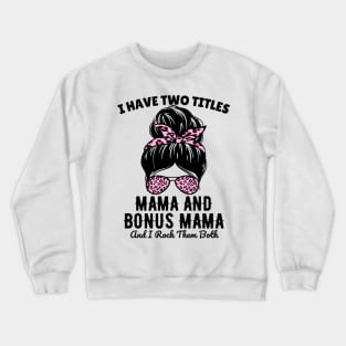 I Have Two Titles Mama And Bonus Mama And I Rock Them Both Crewneck Sweatshirt